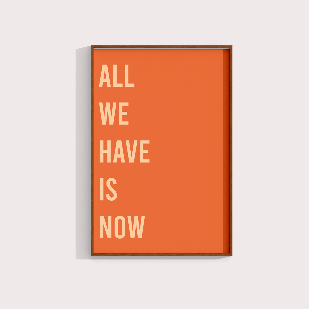 All we have is now