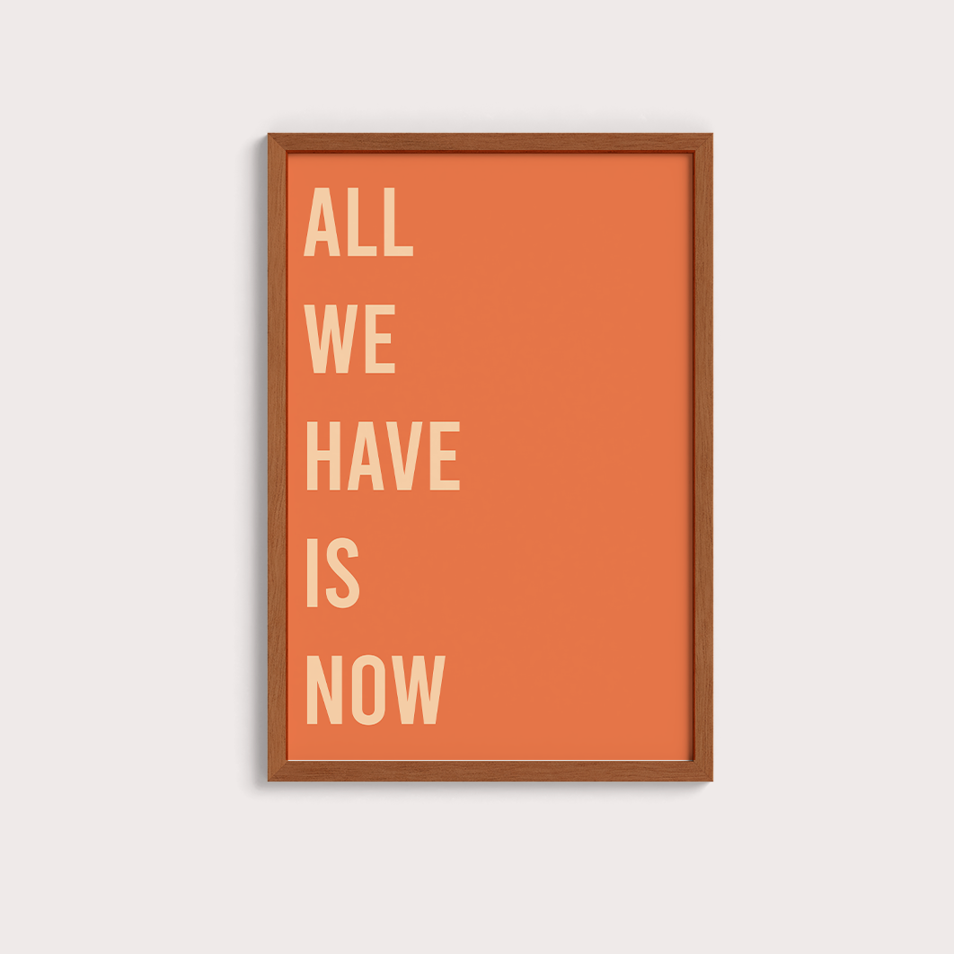 All we have is now