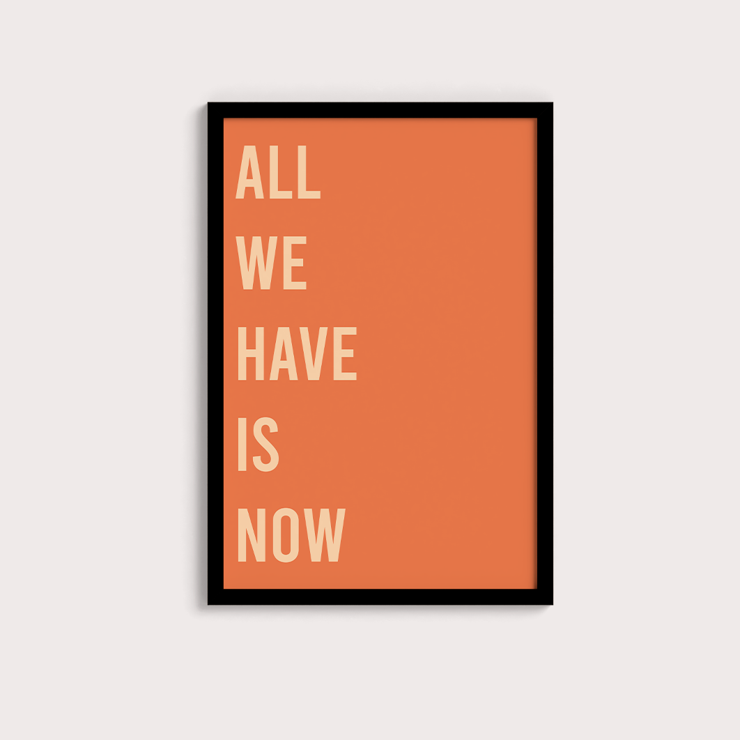 All we have is now
