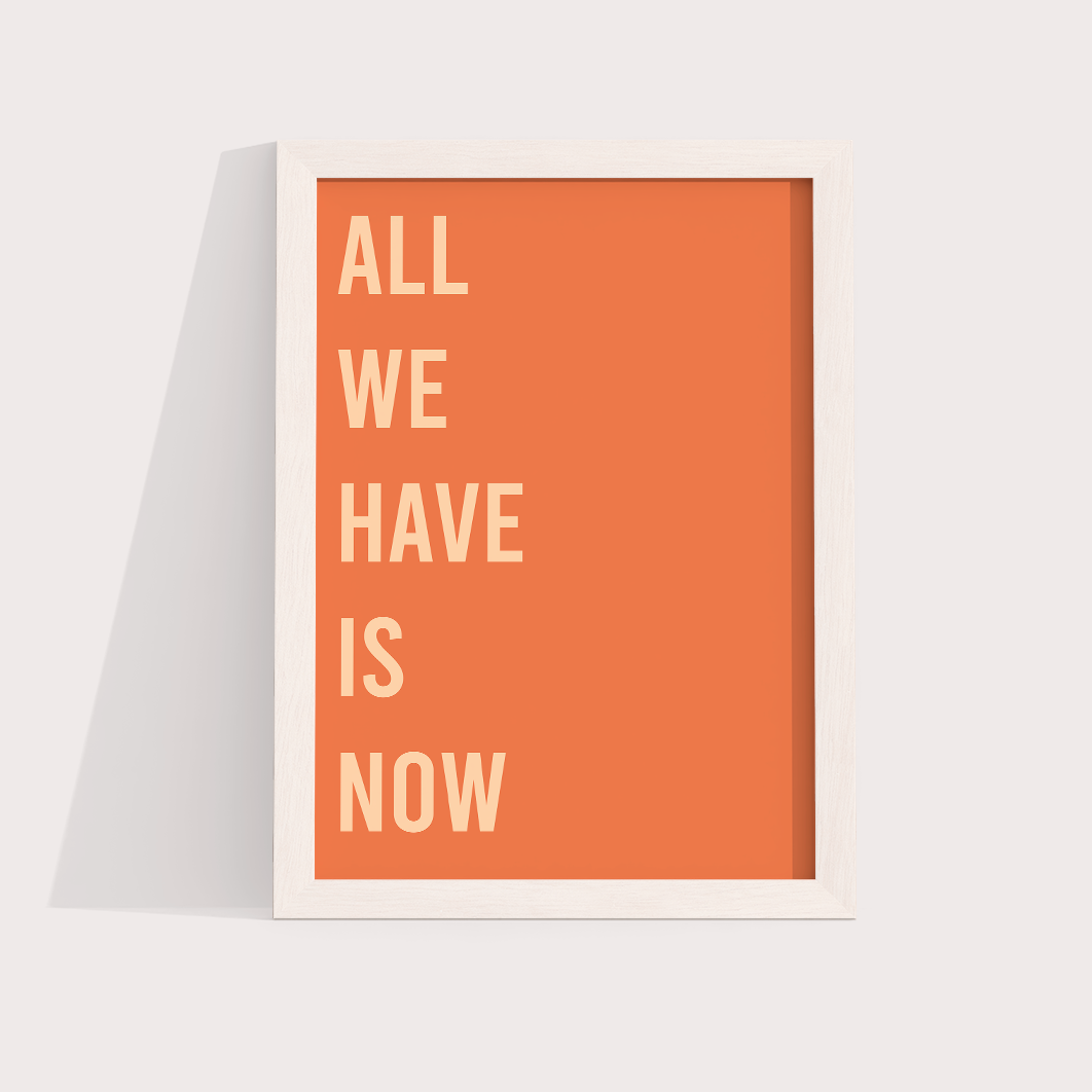 All we have is now