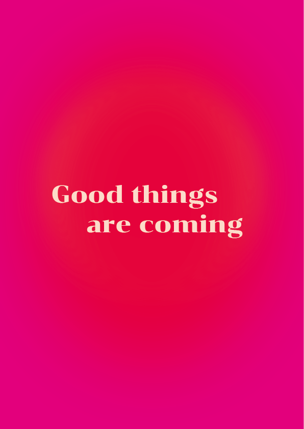 Good Things are coming
