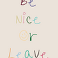 Be nice or Leave