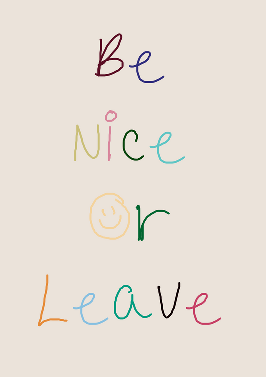 Be nice or Leave