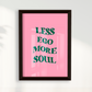 Less ego more soul