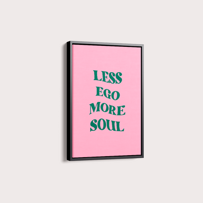 Less ego more soul