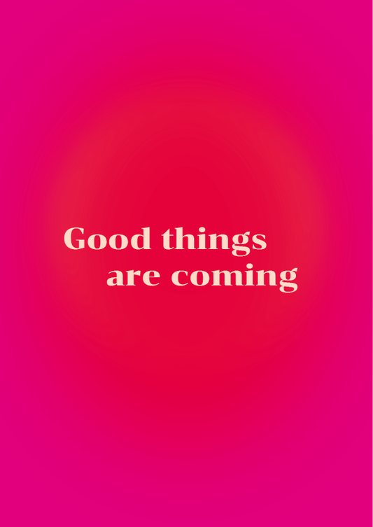 Good Things are coming