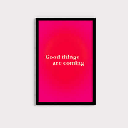 Good Things are coming